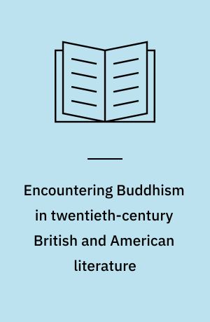 Encountering Buddhism in twentieth-century British and American literature