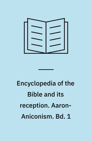 Encyclopedia of the Bible and its reception. Aaron-Aniconism. Bd. 1