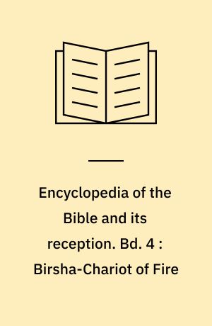 Encyclopedia of the Bible and its reception. Bd. 4 : Birsha-Chariot of Fire