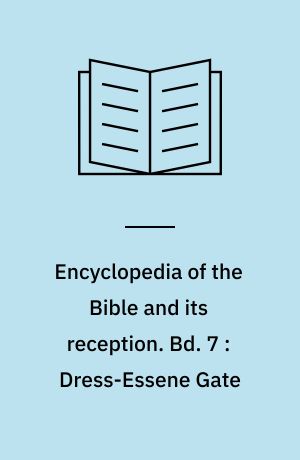 Encyclopedia of the Bible and its reception. Bd. 7 : Dress-Essene Gate