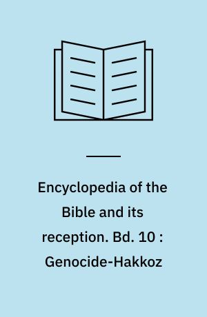 Encyclopedia of the Bible and its reception. Bd. 10 : Genocide-Hakkoz