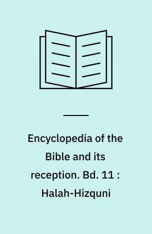 Encyclopedia of the Bible and its reception. Bd. 11 : Halah-Hizquni