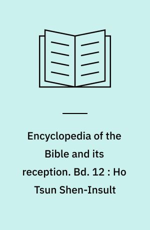 Encyclopedia of the Bible and its reception. Bd. 12 : Ho Tsun Shen-Insult