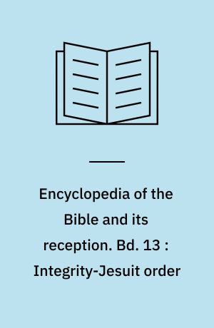 Encyclopedia of the Bible and its reception. Bd. 13 : Integrity-Jesuit order