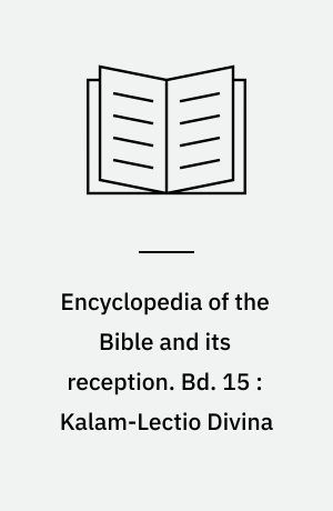 Encyclopedia of the Bible and its reception. Bd. 15 : Kalam-Lectio Divina