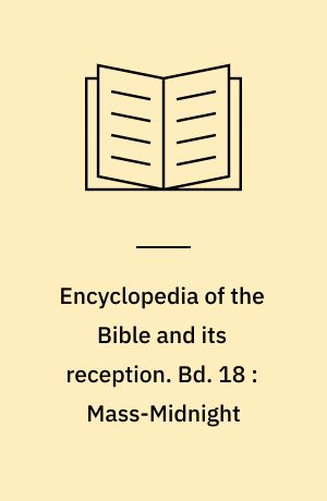 Encyclopedia of the Bible and its reception. Bd. 18 : Mass-Midnight