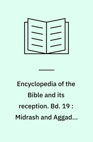 Encyclopedia of the Bible and its reception. Bd. 19 : Midrash and Aggadah-Mourning