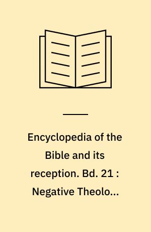 Encyclopedia of the Bible and its reception. Bd. 21 : Negative Theology-Offspring