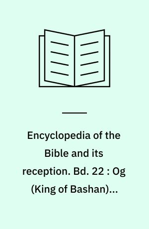 Encyclopedia of the Bible and its reception. Bd. 22 : Og (King of Bashan) - Papyrus, Papyri