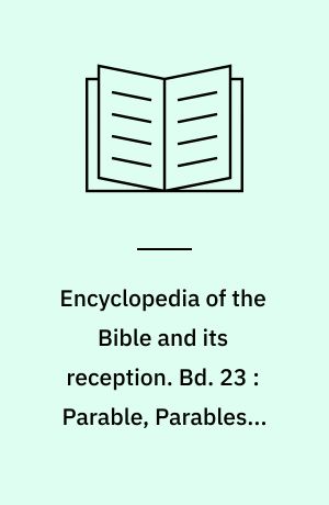 Encyclopedia of the Bible and its reception. Bd. 23 : Parable, Parables - Peshat