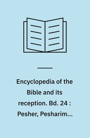 Encyclopedia of the Bible and its reception. Bd. 24 : Pesher, Pesharim - Pontus