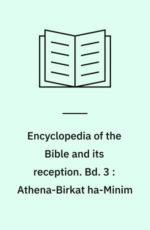 Encyclopedia of the Bible and its reception. Bd. 3 : Athena-Birkat ha-Minim