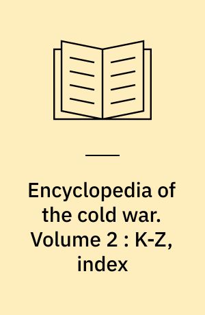 Encyclopedia of the cold war. Volume 2 : K-Z, index