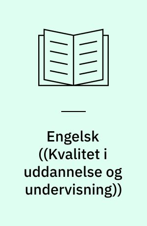 Engelsk : undervisningen i engelsk i det danske uddannelsessystem : en beskrivelse og vurdering af mål og indhold