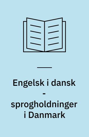 Engelsk i dansk - sprogholdninger i Danmark : helt vildt sjovt eller wannabeagtigt og ejendomsmæglerkækt?