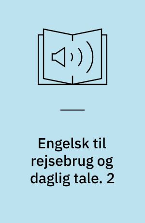 Engelsk til rejsebrug og daglig tale. 2