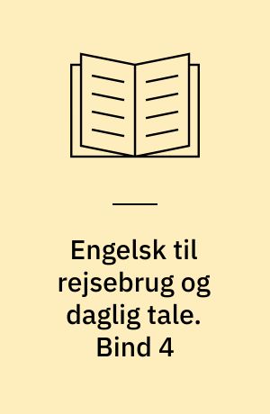 Engelsk til rejsebrug og daglig tale. Bind 4