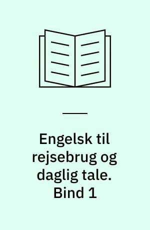 Engelsk til rejsebrug og daglig tale. Bind 1