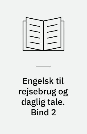 Engelsk til rejsebrug og daglig tale. Bind 2