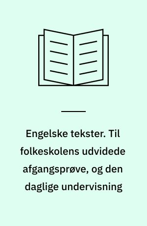 Engelske tekster. Til folkeskolens udvidede afgangsprøve, og den daglige undervisning