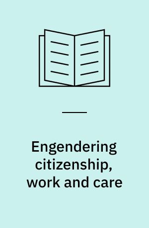 Engendering citizenship, work and care