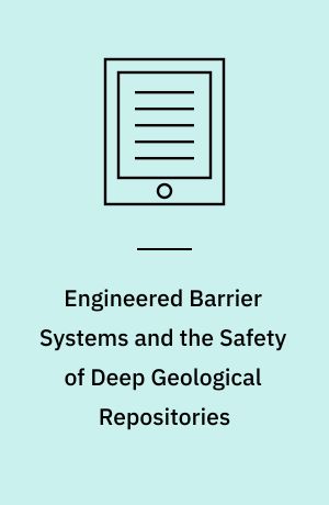 Engineered Barrier Systems and the Safety of Deep Geological Repositories : State-of-the-art Report
