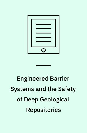 Engineered Barrier Systems and the Safety of Deep Geological Repositories : State-of-the-art Report
