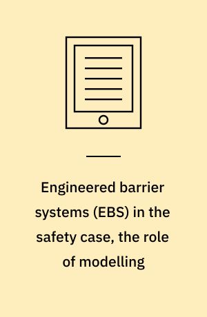 Engineered barrier systems (EBS) in the safety case, the role of modelling : workshop proceedings, La Coruña, Spain, 24-26 August 2005