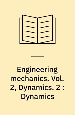 Engineering mechanics. Vol. 2, Dynamics. 2 : Dynamics