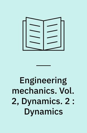 Engineering mechanics. Vol. 2, Dynamics. 2 : Dynamics