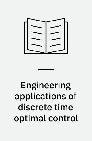 Engineering applications of discrete time optimal control : paper presented at EURO IX-TIMS XXVIII Conference, Paris, july 6-8, 1988