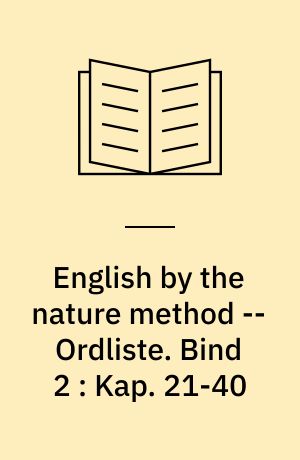 English by the nature method -- Ordliste : engelsk efter naturmetoden. Bind 2 : Kap. 21-40