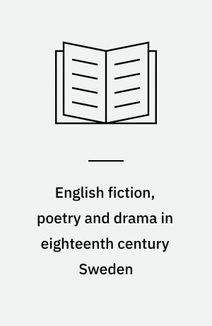 English fiction, poetry and drama in eighteenth century Sweden : 1700-1764 : A preliminary study