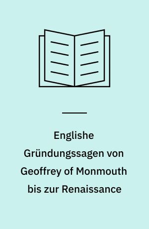 Englishe Gründungssagen von Geoffrey of Monmouth bis zur Renaissance : Ein Versuch