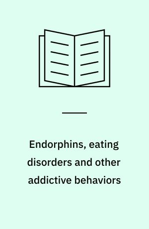 Endorphins, eating disorders and other addictive behaviors