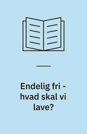 Endelig fri - hvad skal vi lave?