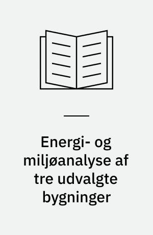 Energi- og miljøanalyse af tre udvalgte bygninger