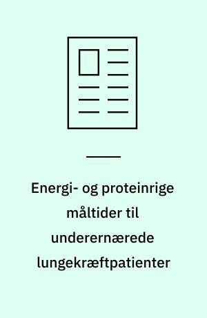 Energi- og proteinrige måltider til underernærede lungekræftpatienter