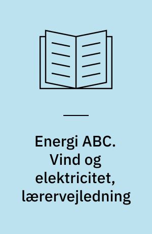 Energi ABC. Vind og elektricitet, lærervejledning