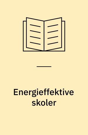 Energieffektive skoler : forundersøgelser om opvarmning, ventilation og lyskvalitet