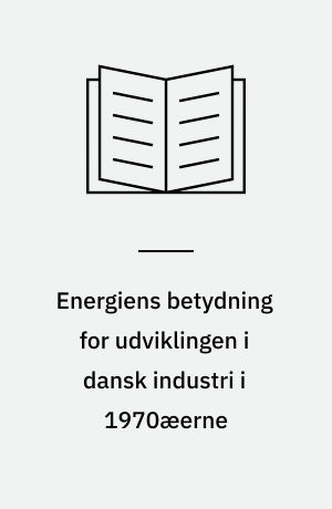 Energiens betydning for udviklingen i dansk industri i 1970æerne