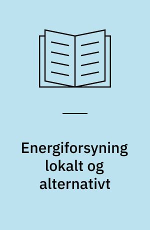 Energiforsyning lokalt og alternativt