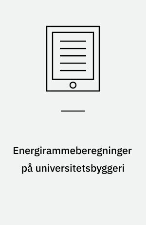 Energirammeberegninger på universitetsbyggeri : afprøvning af nye energikrav på Det Farmaceutiske Fakultet, Københavns Universitet