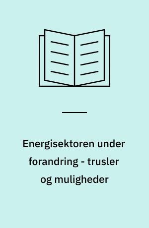 Energisektoren under forandring - trusler og muligheder : resumè og udskrift af høring i Folketinget den 2. juni 1998