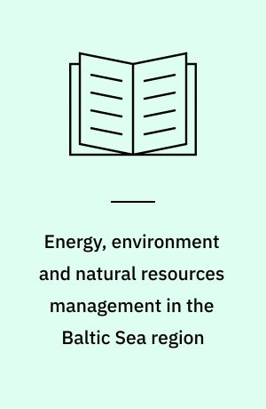 Energy, environment and natural resources management in the Baltic Sea region