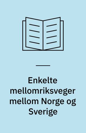 Enkelte mellomriksveger mellom Norge og Sverige