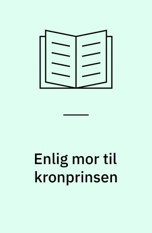 Enlig mor til kronprinsen: Den eneste ene