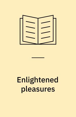 Enlightened pleasures : eighteenth-century France and the new epicureanism