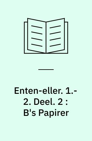 Enten-eller : et Livs-Fragment. 1.-2. Deel. 2 : B's Papirer : Breve til A.
