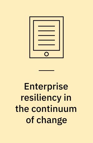 Enterprise resiliency in the continuum of change : emerging research and opportunities